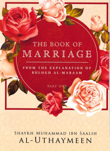 The Book Of Marriage From The Explanation Of Bulugh Al-Maraam Part 1 - Shaykh Muhammad Bin Salih Al-Uthaymin (Copy) (Copy)