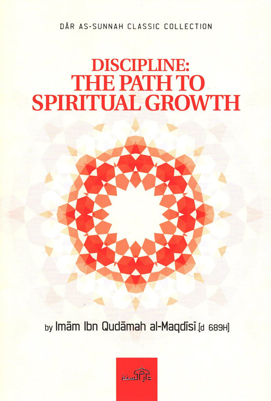 Discipline: The Path To Spiritual Growth - Ibn Qudamah Al-Maqsidi