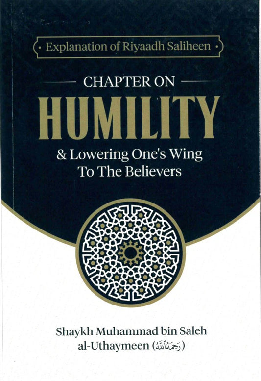 Explanation of Riyaadh Saliheen: Chapter on Humility & Lowering One's Wing to the Believers - Shaykh Muhammed bin Saleh al-Uthaymeen