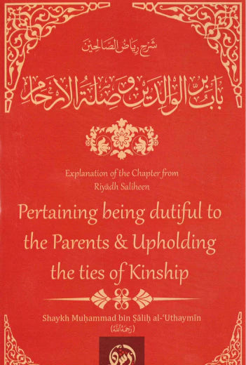 Explanation Of The Chapter From Riyaadh Saliheen: Pertaining Being Dutiful To The Parents - Sheikh Muhammad bin Salih Al-Uthaymin