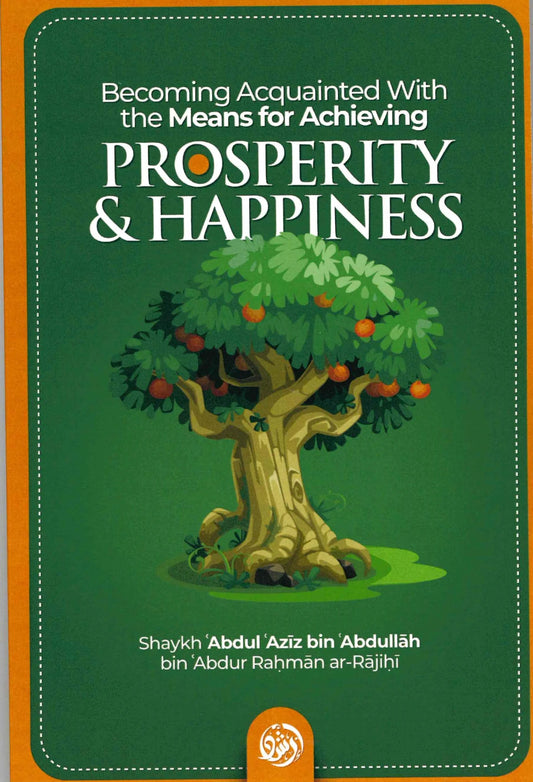 Becoming Acquainted with the Means for Achieving Prosperity & Happiness By Shaikh Abdul Aziz bin Abdullah bin Abdur Rahman ar-Rajihi