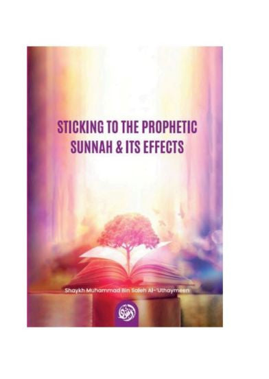 Sticking To The Prophetic Sunnah & Its Effects