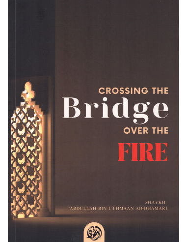 Crossing The Bridge Over The Fire - Shaykh Abdullah bin Uthmaan Ad-Dhamari