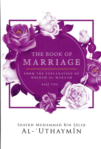 The Book Of Marriage From The Explanation Of Bulugh Al-Maraam Part 2 - Shaykh Muhammad Bin Salih Al-Uthaymin