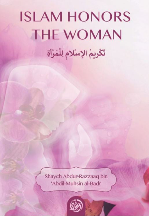 Islam Honors The Woman - Shaykh Abdur Razzaaq bin Abdul Muhsin Al-Badr